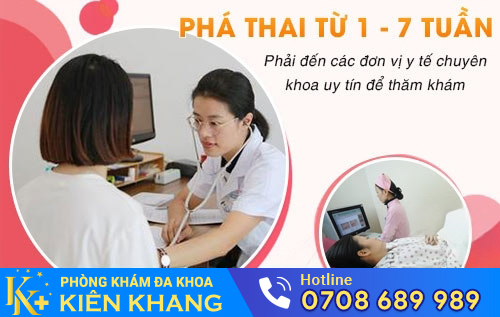 Phá thai 1 tuần - 7 tuần cần có sự thăm khám, chỉ định của bác sĩ