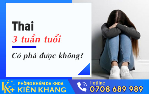 thai 3 tuần có phá được không
